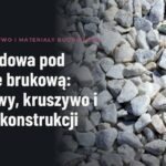 Podbudowa pod kostkę brukową: warstwy, kruszywo i dobór konstrukcji
