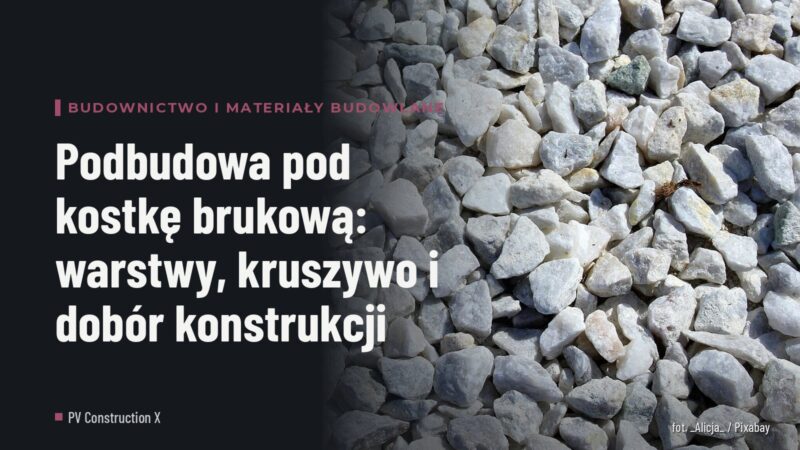 Podbudowa pod kostkę brukową: warstwy, kruszywo i dobór konstrukcji